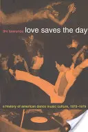Láska zachraňuje deň: Dejiny americkej tanečnej hudby 1970-1979 - Love Saves the Day: A History of American Dance Music Culture 1970-1979