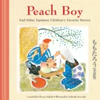 Broskyňový chlapec a iné obľúbené príbehy japonských detí - Peach Boy and Other Japanese Children's Favorite Stories
