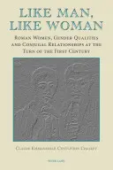 Aký muž, taká žena: Rímske ženy, rodové vlastnosti a manželské vzťahy na prelome prvého a druhého storočia - Like Man, Like Woman: Roman Women, Gender Qualities and Conjugal Relationships at the Turn of the First Century