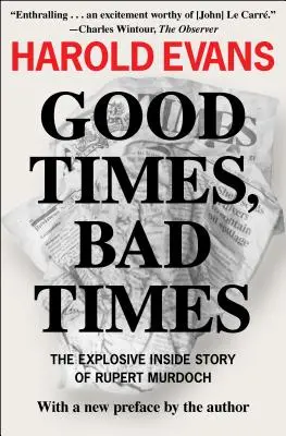 Dobré časy, zlé časy: Dobré časy: Výbušný príbeh Ruperta Murdocha - Good Times, Bad Times: The Explosive Inside Story of Rupert Murdoch