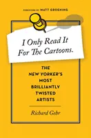 Čítam to len kvôli karikatúram: The New Yorker's Most Brilliantly Twisted Artists - I Only Read It for the Cartoons: The New Yorker's Most Brilliantly Twisted Artists