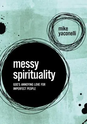 Chaotická spiritualita: Božia otravná láska k nedokonalým ľuďom - Messy Spirituality: God's Annoying Love for Imperfect People