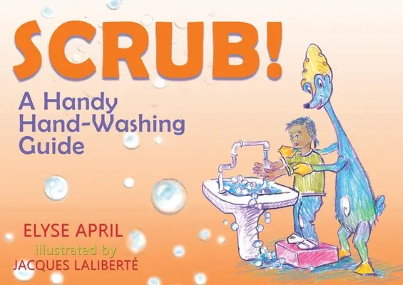 !Frota! / Scrub! Una Guia Practica Para Lavarse Las Manos / Praktická príručka na umývanie rúk - !Frota! / Scrub!: Una Guia Practica Para Lavarse Las Manos / A Handy Hand-Washing Guide