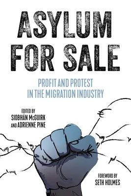 Azyl na predaj: Zisk a protest v migračnom priemysle - Asylum for Sale: Profit and Protest in the Migration Industry