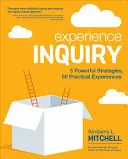 Skúsenostné vyšetrovanie: 5 mocných stratégií, 50 praktických skúseností - Experience Inquiry: 5 Powerful Strategies, 50 Practical Experiences