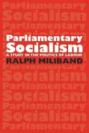 Parlamentný socializmus: štúdia o politike práce - Parliamentary Socialism: A Study in the Politics of Labour