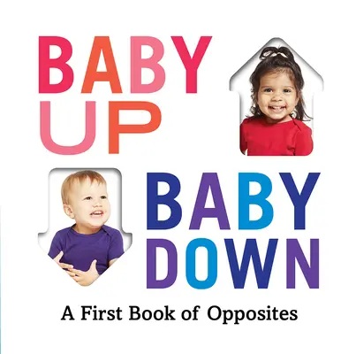 Dieťa hore, dieťa dole: prvá kniha protikladov - Baby Up, Baby Down: A First Book of Opposites