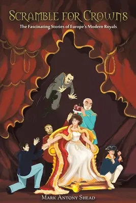 Boj o koruny - Fascinujúce príbehy novodobých európskych kráľovských rodín - Scramble for Crowns - The Fascinating Stories of Europe's Modern Royals