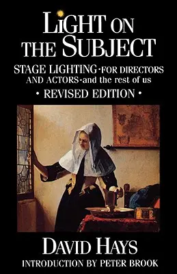 Svetlo na tému: Osvetlenie na javisku pre režisérov a hercov: A my ostatní - Light on the Subject: Stage Lighting for Directors & Actors: And the Rest of Us