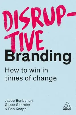 Disruptive Branding: Ako zvíťaziť v čase zmien - Disruptive Branding: How to Win in Times of Change