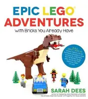 Epické Lego dobrodružstvá s kockami, ktoré už máte: Postavte si bláznivé svety, kde mimozemšťania žijú na Mesiaci, dinosaury chodia medzi nami, vedci bojujú proti zmutovaným - Epic Lego Adventures with Bricks You Already Have: Build Crazy Worlds Where Aliens Live on the Moon, Dinosaurs Walk Among Us, Scientists Battle Mutant