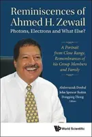 Spomienky Ahmeda H. Zewaila: Zailaya: Fotóny, elektróny a čo ešte? - Portrét z blízka. Spomienky na členov jeho skupiny a rodinu - Reminiscences of Ahmed H.Zewail: Photons, Electrons and What Else? - A Portrait from Close Range. Remembrances of His Group Members and Family