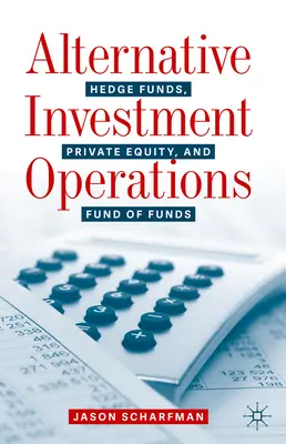 Alternatívne investičné operácie: Hedgeové fondy, súkromné kapitálové fondy a fondy fondov - Alternative Investment Operations: Hedge Funds, Private Equity, and Fund of Funds