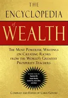 Encyklopédia bohatstva: Najsilnejšie spisy o vytváraní bohatstva od najväčších svetových učiteľov prosperity (vrátane esejí Napola) - The Encyclopedia of Wealth: The Most Powerful Writings on Creating Riches from the World's Greatest Prosperity Teachers (Including Essays by Napol
