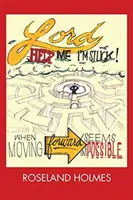 Pane, pomôž mi, zasekol som sa! Keď sa posun vpred zdá nemožný - Lord Help Me I'm Stuck!: When Moving Forward Seems Impossible