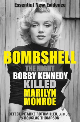 Bomba: Noc, keď Bobby Kennedy zabil Marilyn Monroe - Bombshell: The Night Bobby Kennedy Killed Marilyn Monroe