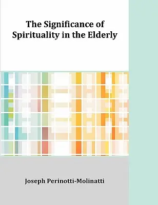 Význam spirituality u starších ľudí - The Significance of Spirituality in the Elderly