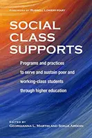 Podpora spoločenskej triedy: Programy a postupy na podporu a udržanie chudobných a pracujúcich študentov prostredníctvom vysokoškolského vzdelávania - Social Class Supports: Programs and Practices to Serve and Sustain Poor and Working-Class Students Through Higher Education