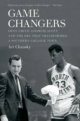 Zmeny v hre: Dean Smith, Charlie Scott a éra, ktorá zmenila južanské univerzitné mesto - Game Changers: Dean Smith, Charlie Scott, and the Era That Transformed a Southern College Town