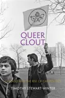 Queer Clout: Chicago a vzostup homosexuálnej politiky - Queer Clout: Chicago and the Rise of Gay Politics