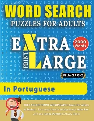 HĽADAČKY SLOV EXTRA VEĽKÉHO TLAČIVA PRE DOSPELÝCH V PORTUGALSKOM JAZYKU - Delta Classics - NAJVÄČŠIA TLAČOVÁ HRA NA HĽADANIE SLOV PRE DOSPELÝCH A SENIOROV - Nájdite 2000 - WORD SEARCH PUZZLES EXTRA LARGE PRINT FOR ADULTS IN PORTUGUESE - Delta Classics - The LARGEST PRINT WordSearch Game for Adults And Seniors - Find 2000