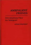 Ambivalentní priatelia: Afroameričania sa pozerajú na prisťahovalcov - Ambivalent Friends: Afro-Americans View the Immigrant
