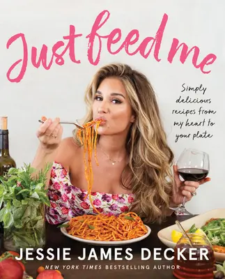 Len ma nakŕm: Jednoducho lahodné recepty z môjho srdca na tvoj tanier - Just Feed Me: Simply Delicious Recipes from My Heart to Your Plate