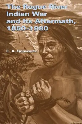 Indiánska vojna pri rieke Rogue a jej dôsledky, 1850 - 1980 - The Rogue River Indian War and Its Aftermath, 1850-1980