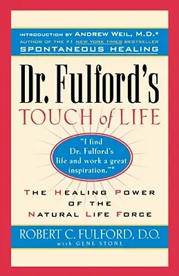 Dotyk života Dr. Fulforda: Fulford: Zosúladenie tela, mysle a ducha, aby sme si uctili liečiteľa v sebe - Dr. Fulford's Touch of Life: Aligning Body, Mind, and Spirit to Honor the Healer Within