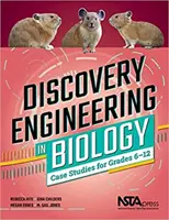 Discovery Engineering in Biology - Case Studies for Grades 6-12