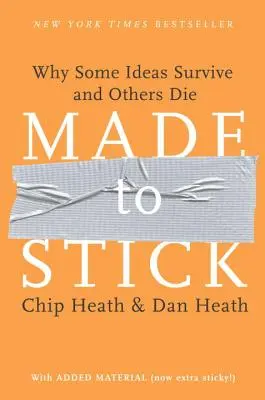 Made to Stick: Prečo niektoré myšlienky prežijú a iné zomrú - Made to Stick: Why Some Ideas Survive and Others Die