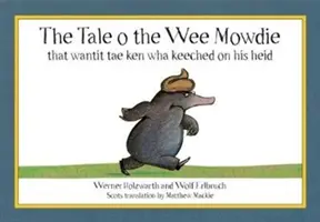 Príbeh o krtkovi, ktorý chcel vedieť, čo sa mu stalo - Tale o the Wee Mowdie that wantit tae ken wha keeched on his heid