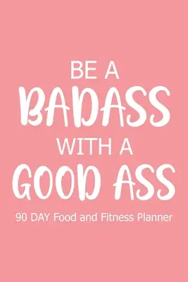 Buď drsňák s dobrým zadkom 90 dní - Be a Badass with a Good Ass 90 Day