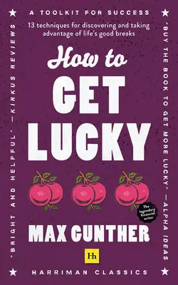Ako mať šťastie: 13 techník na objavovanie a využívanie dobrých životných náhod - How to Get Lucky: 13 Techniques for Discovering and Taking Advantage of Life's Good Breaks