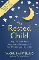 Odpočinuté dieťa - prečo môže mať vaše unavené, podráždené alebo podráždené dieťa poruchu spánku - a ako mu pomôcť - Rested Child - Why Your Tired, Wired, or Irritable Child May Have a Sleep Disorder - and How to Help
