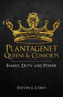Plantagenetské kráľovné a manželky: Rodina, povinnosti a moc - Plantagenet Queens & Consorts: Family, Duty and Power