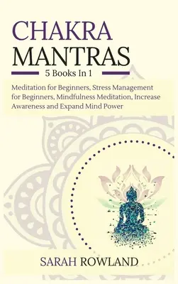 Čakrové mantry: Čakry: Meditačný balík 5 v 1: Meditácia pre začiatočníkov, zvládanie stresu pre začiatočníkov, meditácia všímavosti pre sebapoznanie - Chakra Mantras: 5-in-1 Meditation Bundle: Meditation for Beginners, Stress Management for Beginners, Mindfulness Meditation for Self-H