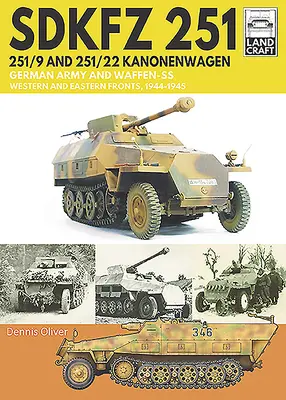 Sdkfz 251 - 251/9 a 251/22 Kanonenwagen: Nemecká armáda a Waffen-SS - západný a východný front, 1944-1945 - Sdkfz 251 - 251/9 and 251/22 Kanonenwagen: German Army and Waffen-SS Western and Eastern Fronts, 1944-1945