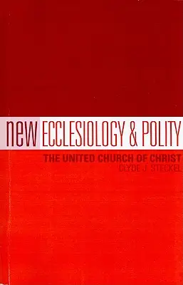 Nová ekleziológia a politika: Zjednotená cirkev Kristova - New Ecclesiology & Polity: The United Church of Christ