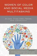 Farebné ženy a multitasking v sociálnych médiách: Blogy, časové osi, kanály a komunita - Women of Color and Social Media Multitasking: Blogs, Timelines, Feeds, and Community