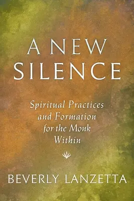 Nové ticho: Duchovné cvičenia a formácia pre mnícha vo vnútri - A New Silence: Spiritual Practices and Formation for the Monk Within