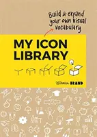 Moja knižnica ikon: Moje ikony: Vytvorte si a rozšírte svoj vlastný vizuálny slovník - My Icon Library: Build & Expand Your Own Visual Vocabulary