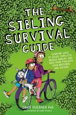 Sprievodca prežitím súrodencov: Ako vyriešiť konflikty, znížiť rivalitu a užiť si viac zábavy s bratmi a sestrami - The Sibling Survival Guide: Surefire Ways to Solve Conflicts, Reduce Rivalry, and Have More Fun with Your Brothers and Sisters