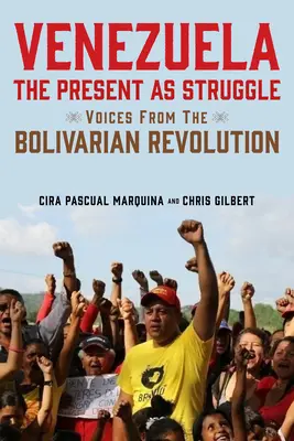 Venezuela, súčasnosť ako boj: Hlasy z Bolívarskej revolúcie - Venezuela, the Present as Struggle: Voices from the Bolivarian Revolution