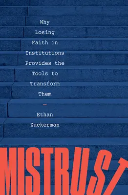 Nedôvera: Prečo strata dôvery v inštitúcie poskytuje nástroje na ich transformáciu - Mistrust: Why Losing Faith in Institutions Provides the Tools to Transform Them