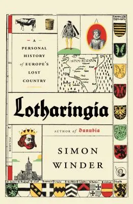 Lotharingia: Osobná história stratenej krajiny Európy - Lotharingia: A Personal History of Europe's Lost Country