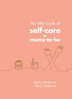 Malá kniha starostlivosti o seba pre budúce mamičky - Little Book of Self-Care for Mums-To-Be