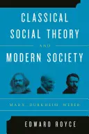 Klasická sociálna teória a moderná spoločnosť: Marx, Durkheim, Weber - Classical Social Theory and Modern Society: Marx, Durkheim, Weber
