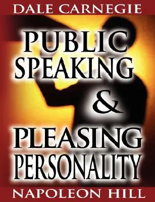 Verejné vystupovanie od Dalea Carnegieho (autora knihy Ako získať priateľov a ovplyvňovať ľudí) a Príjemná osobnosť od Napoleona Hilla (autora knihy Mysli a - Public Speaking by Dale Carnegie (the author of How to Win Friends & Influence People) & Pleasing Personality by Napoleon Hill (the author of Think an