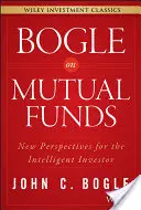 Bogle o podielových fondoch: Nové perspektívy pre inteligentného investora - Bogle on Mutual Funds: New Perspectives for the Intelligent Investor